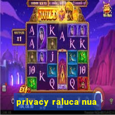 privacy raluca nua